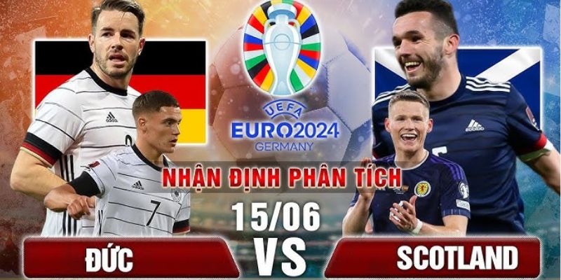 Nhận định Đức EURO 2024 khi gặp Scotland